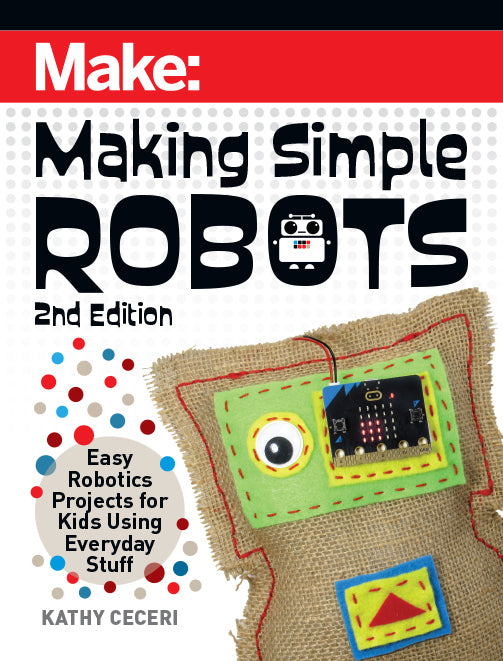 Make: Making Simple Robots, 2nd Edition - Print